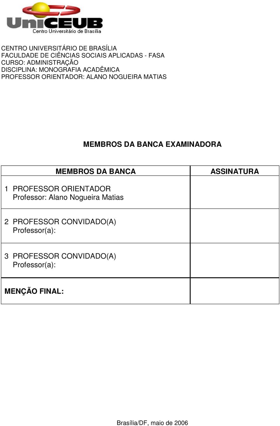 EXAMINADORA MEMBROS DA BANCA ASSINATURA 1 PROFESSOR ORIENTADOR Professor: Alano Nogueira Matias 2