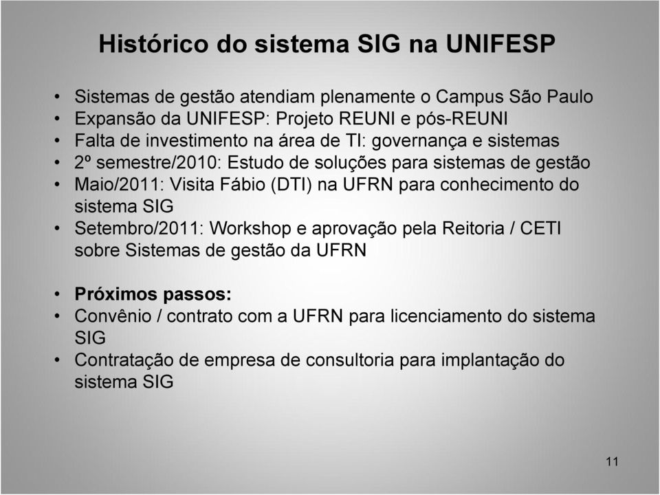 (DTI) na UFRN para conhecimento do sistema SIG Setembro/2011: Workshop e aprovação pela Reitoria / CETI sobre Sistemas de gestão da UFRN