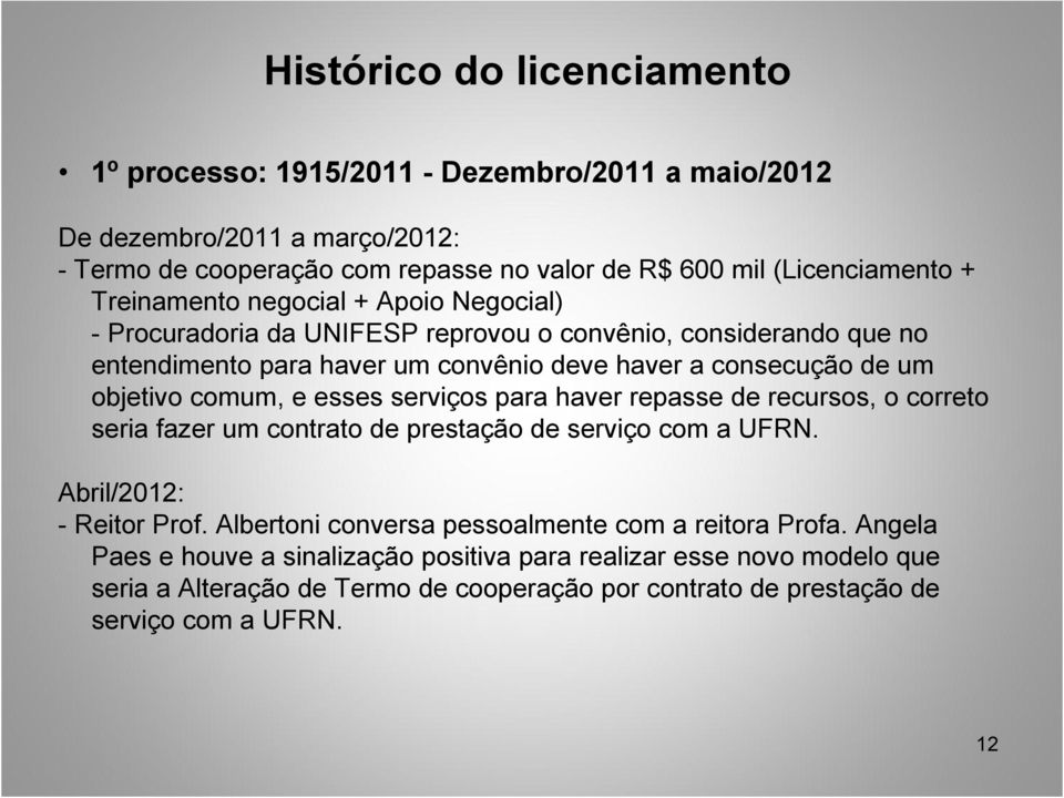 comum, e esses serviços para haver repasse de recursos, o correto seria fazer um contrato de prestação de serviço com a UFRN. Abril/2012: - Reitor Prof.