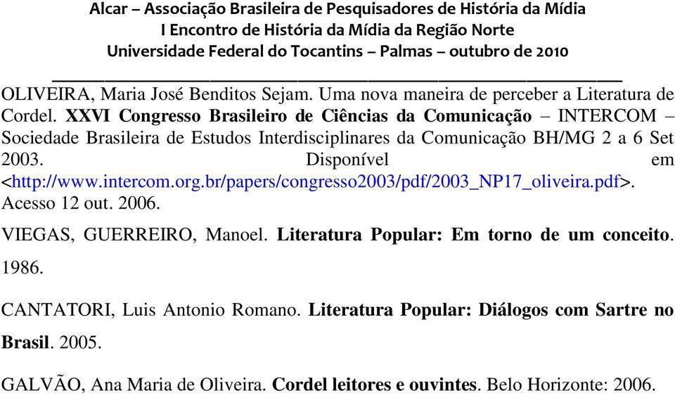 Disponível em <http://www.intercom.org.br/papers/congresso2003/pdf/2003_np17_oliveira.pdf>. Acesso 12 out. 2006. VIEGAS, GUERREIRO, Manoel.