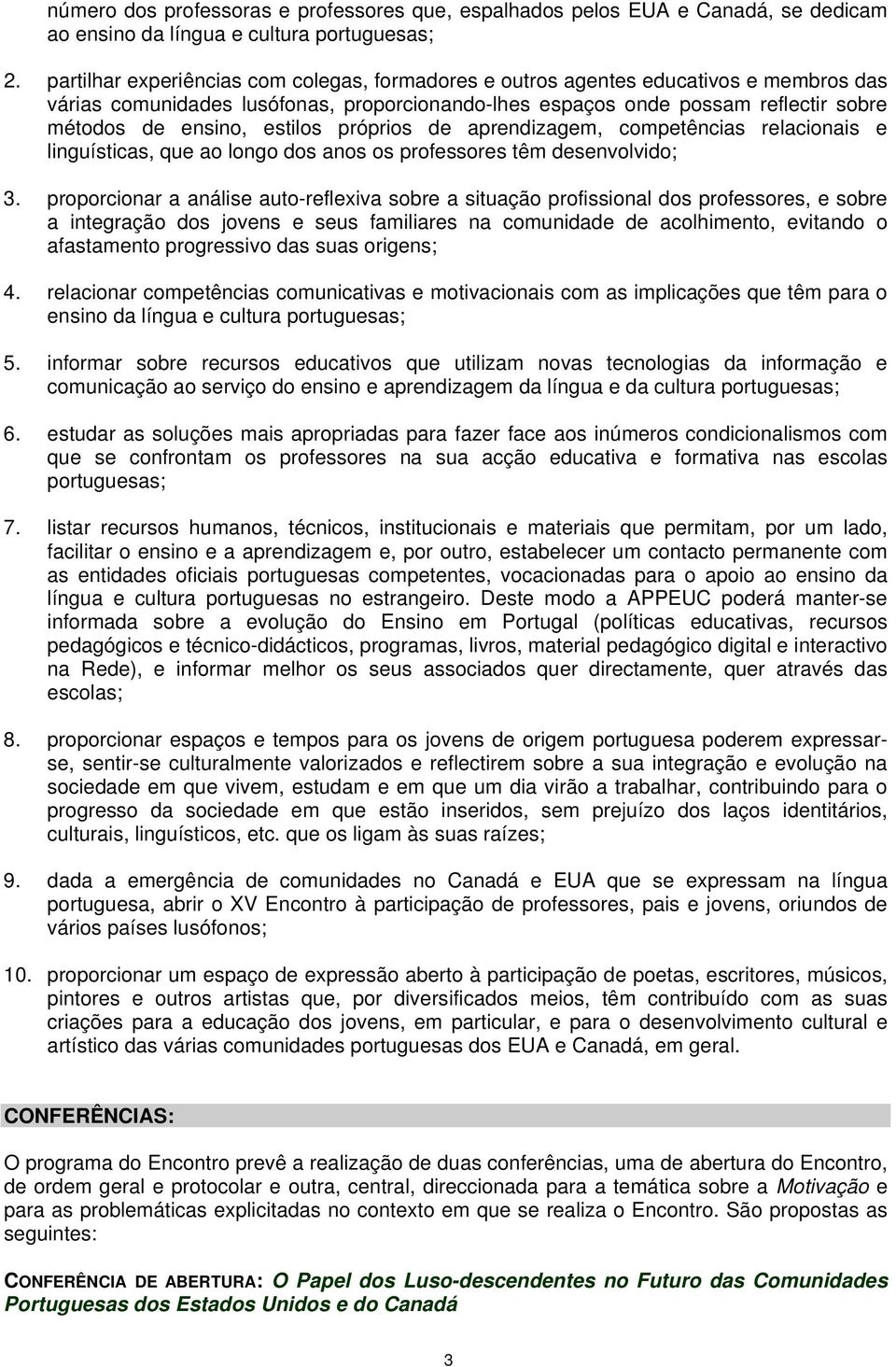 estilos próprios de aprendizagem, competências relacionais e linguísticas, que ao longo dos anos os professores têm desenvolvido; 3.