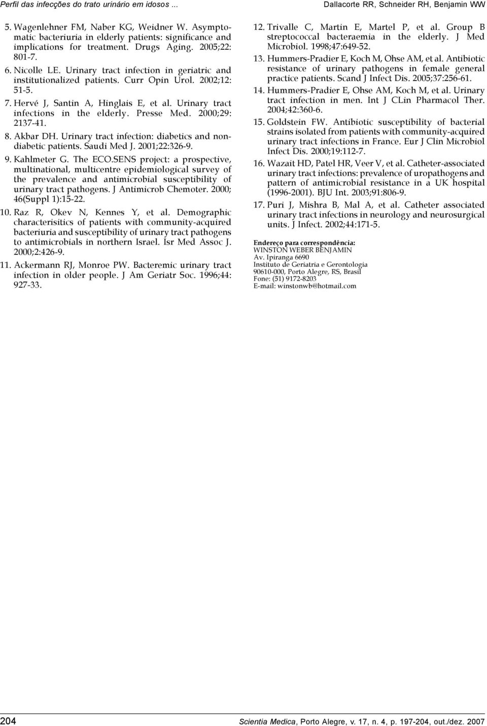 2000;29: 2137-41. 8. Akbar DH. Urinary tract infection: diabetics and nondiabetic patients. Saudi Med J. 2001;22:326-9. 9. Kahlmeter G. The ECO.