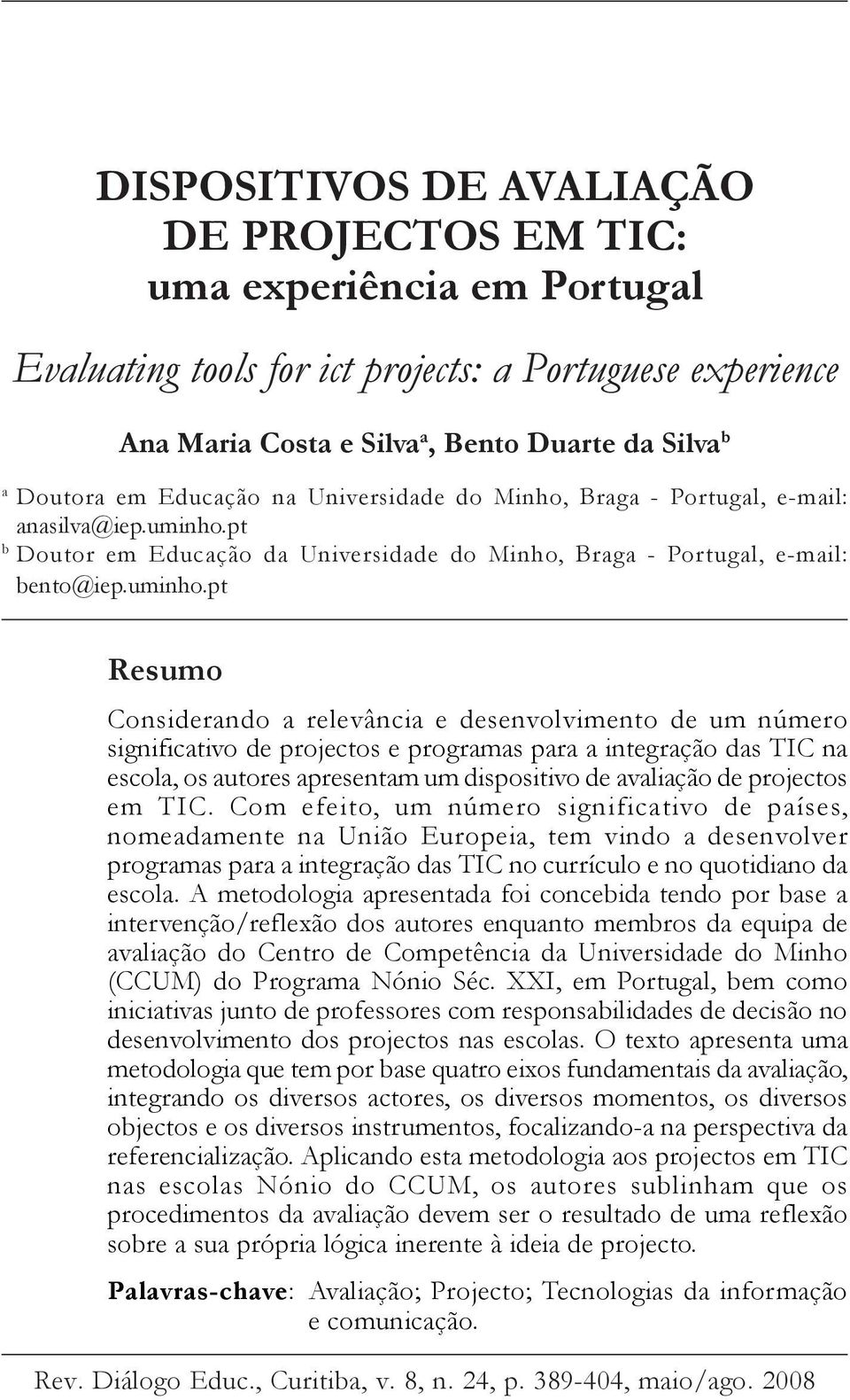 pt b Doutor em Educação da Universidade do Minho, Braga - Portugal, e-mail: bento@iep.uminho.