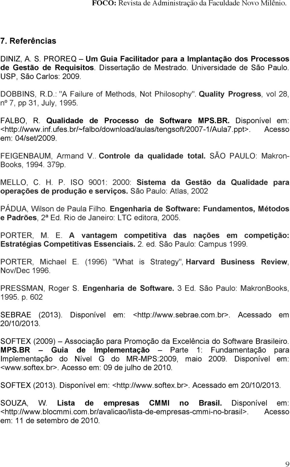 br/~falbo/download/aulas/tengsoft/2007-1/aula7.ppt>. Acesso em: 04/set/2009. FEIGENBAUM, Armand V.. Controle da qualidade total. SÃO PA