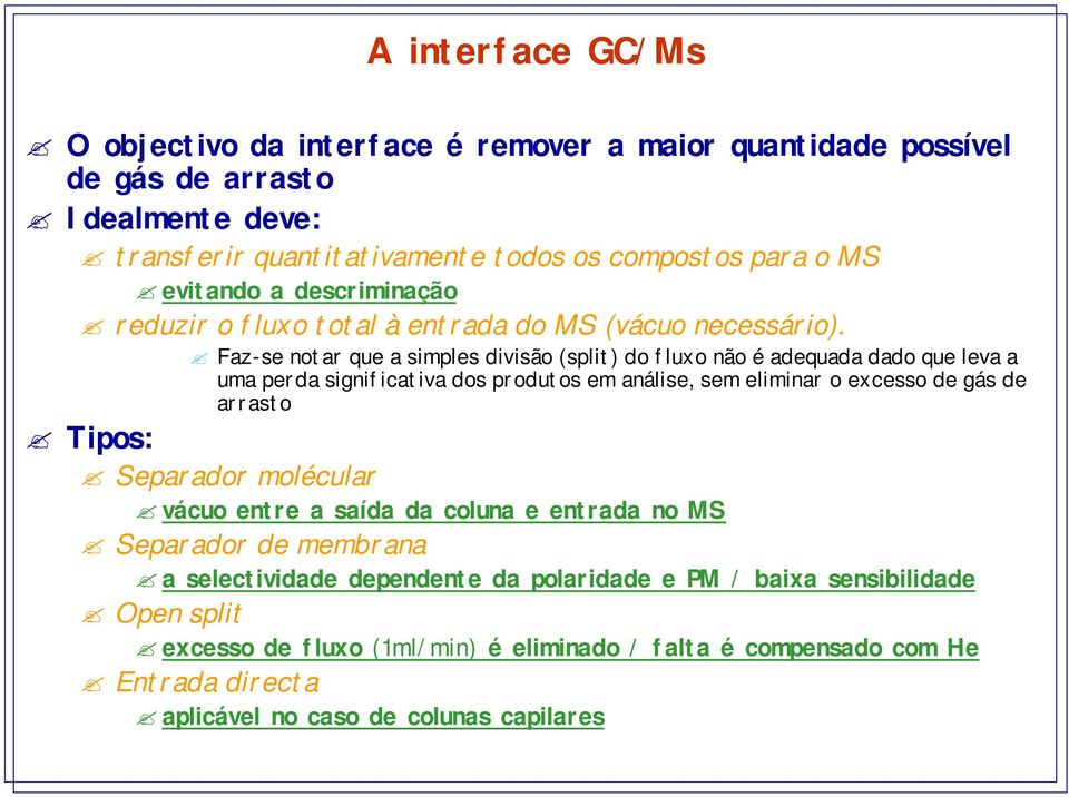 Faz-se notar que a simples divisão (split) do fluxo não é adequada dado que leva a uma perda significativa dos produtos em análise, sem eliminar o excesso de gás de arrasto Tipos: