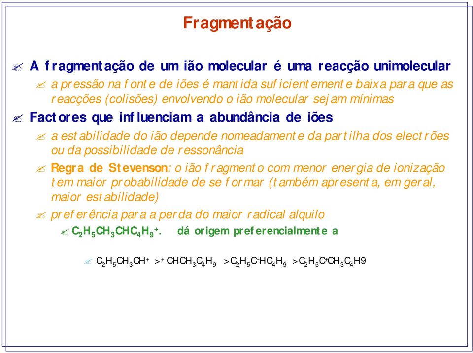 de ressonância Regra de Stevenson: o ião fragmento com menor energia de ionização tem maior probabilidade de se formar (também apresenta, em geral, maior estabilidade)