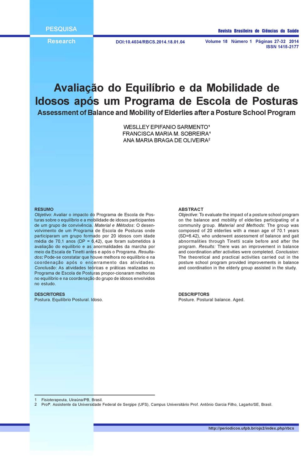 04 Volume 18 Número 1 Páginas 27-32 2014 ISSN 1415-2177 Avaliação do Equilíbrio e da Mobilidade de Idosos após um Programa de Escola de Posturas Assessment of Balance and Mobility of Elderlies after