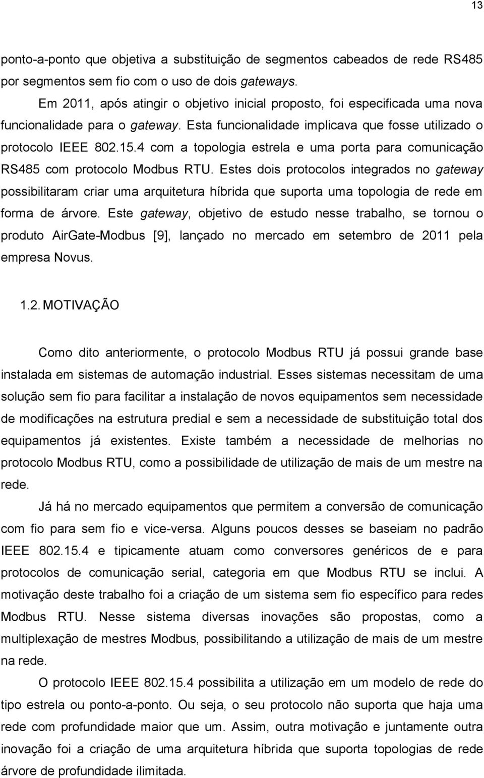 4 com a topologia estrela e uma porta para comunicação RS485 com protocolo Modbus RTU.