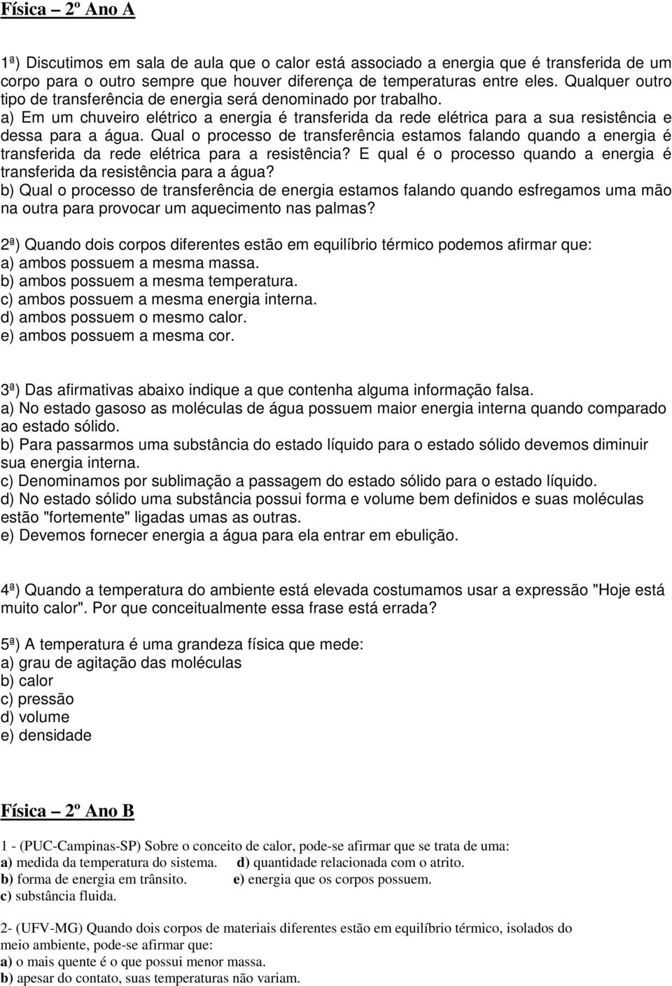 Qual o processo de transferência estamos falando quando a energia é transferida da rede elétrica para a resistência? E qual é o processo quando a energia é transferida da resistência para a água?