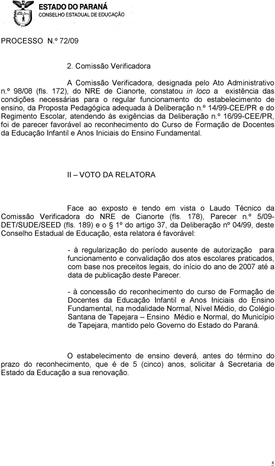 º 14/99-CEE/PR e do Regimento Escolar, atendendo às exigências da Deliberação n.