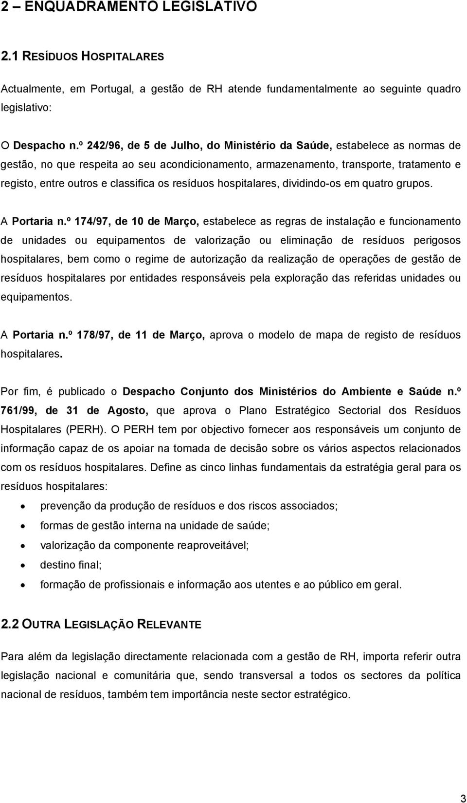 resíduos hospitalares, dividindo-os em quatro grupos. A Portaria n.