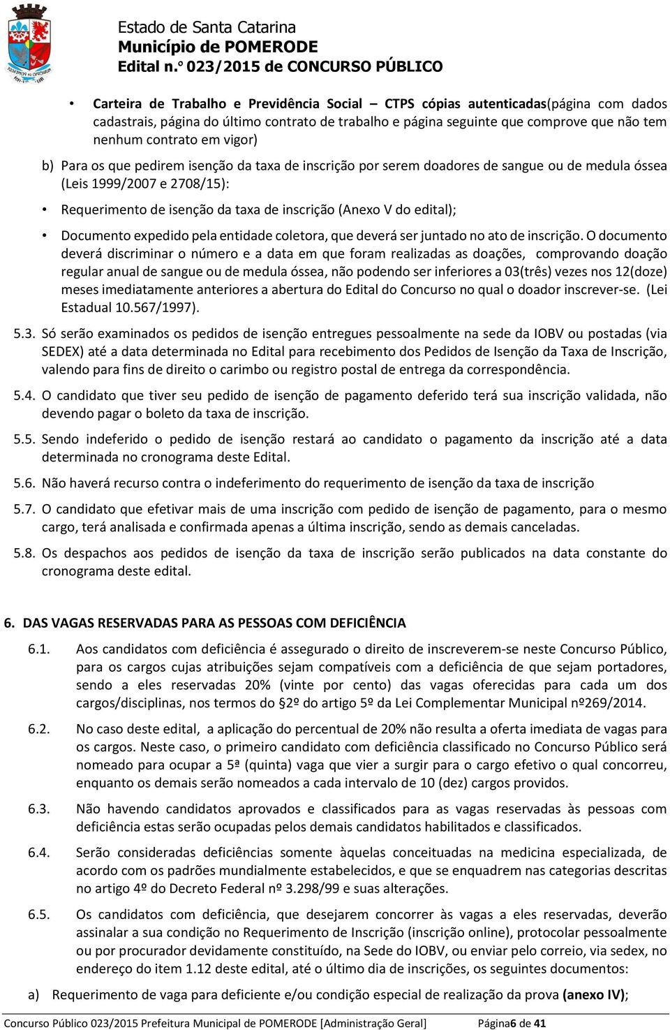 edital); Documento expedido pela entidade coletora, que deverá ser juntado no ato de inscrição.