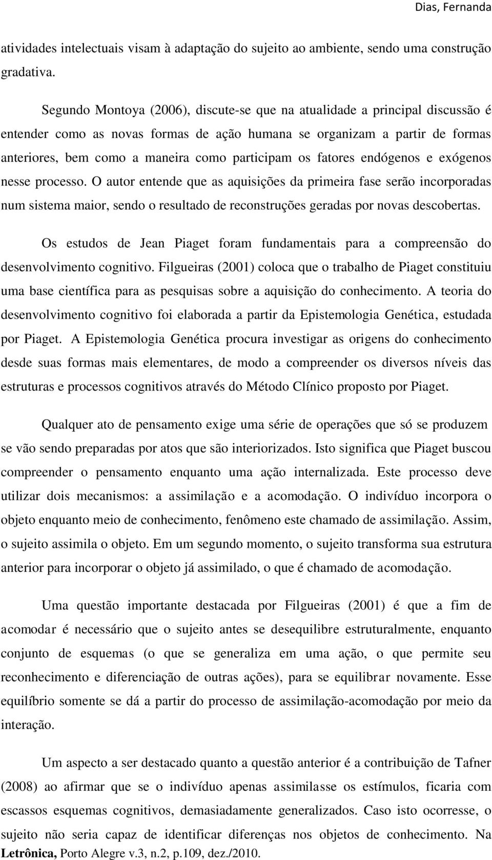 participam os fatores endógenos e exógenos nesse processo.