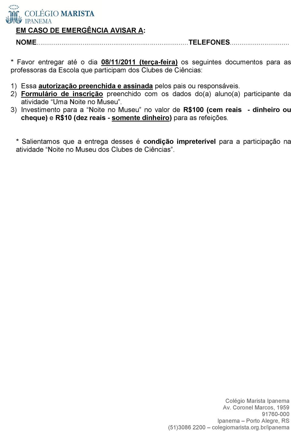 autorização preenchida e assinada pelos pais ou responsáveis.