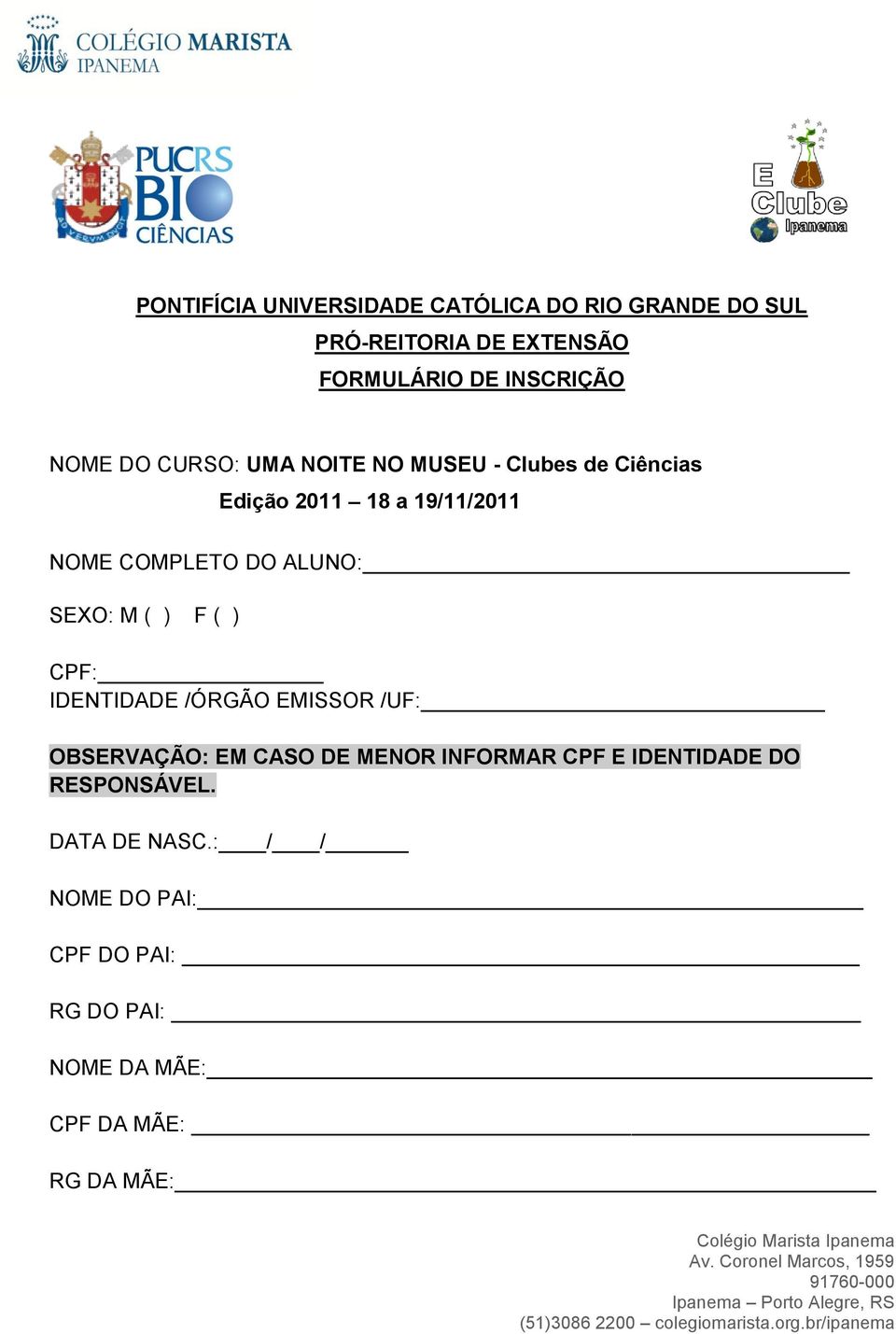 SEXO: M ( ) F ( ) CPF: IDENTIDADE /ÓRGÃO EMISSOR /UF: OBSERVAÇÃO: EM CASO DE MENOR INFORMAR CPF E