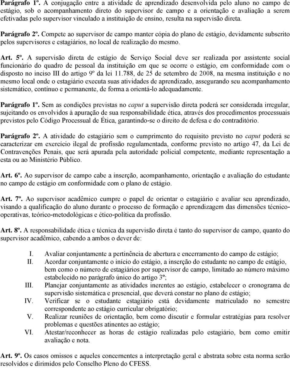 supervisor vinculado a instituição de ensino, resulta na supervisão direta. Parágrafo 2º.