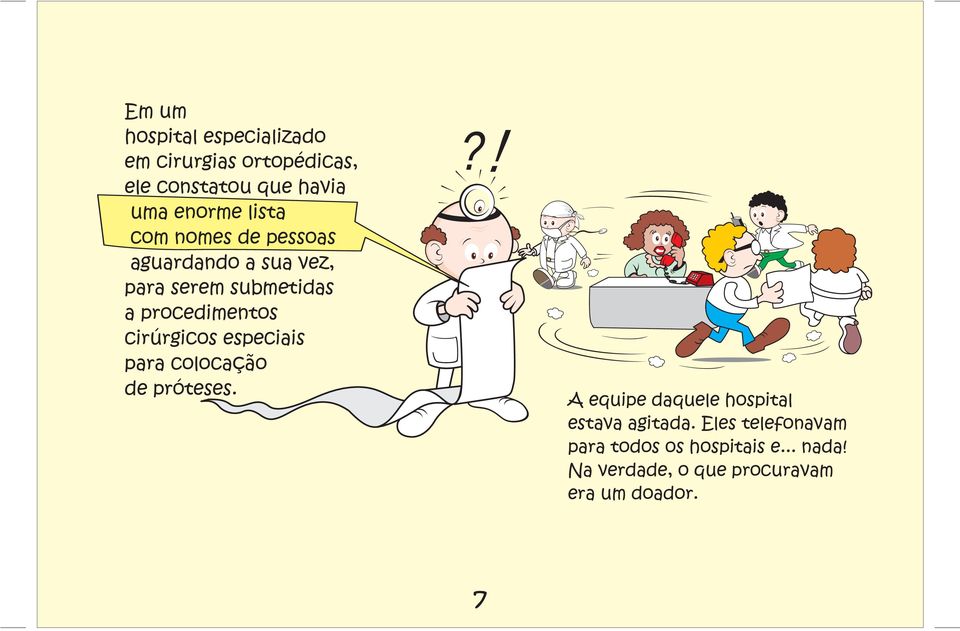 cirúrgicos especiais para colocação de próteses.?! A equipe daquele hospital estava agitada.