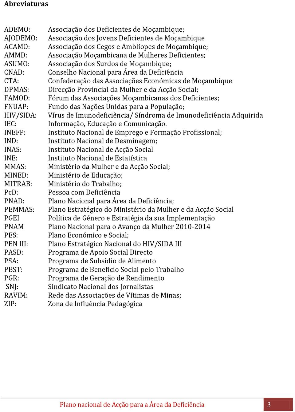 Direcção Provincial da Mulher e da Acção Social; FAMOD: Fórum das Associações Moçambicanas dos Deficientes; FNUAP: Fundo das Nações Unidas para a População; HIV/SIDA: Vírus de Imunodeficiência/