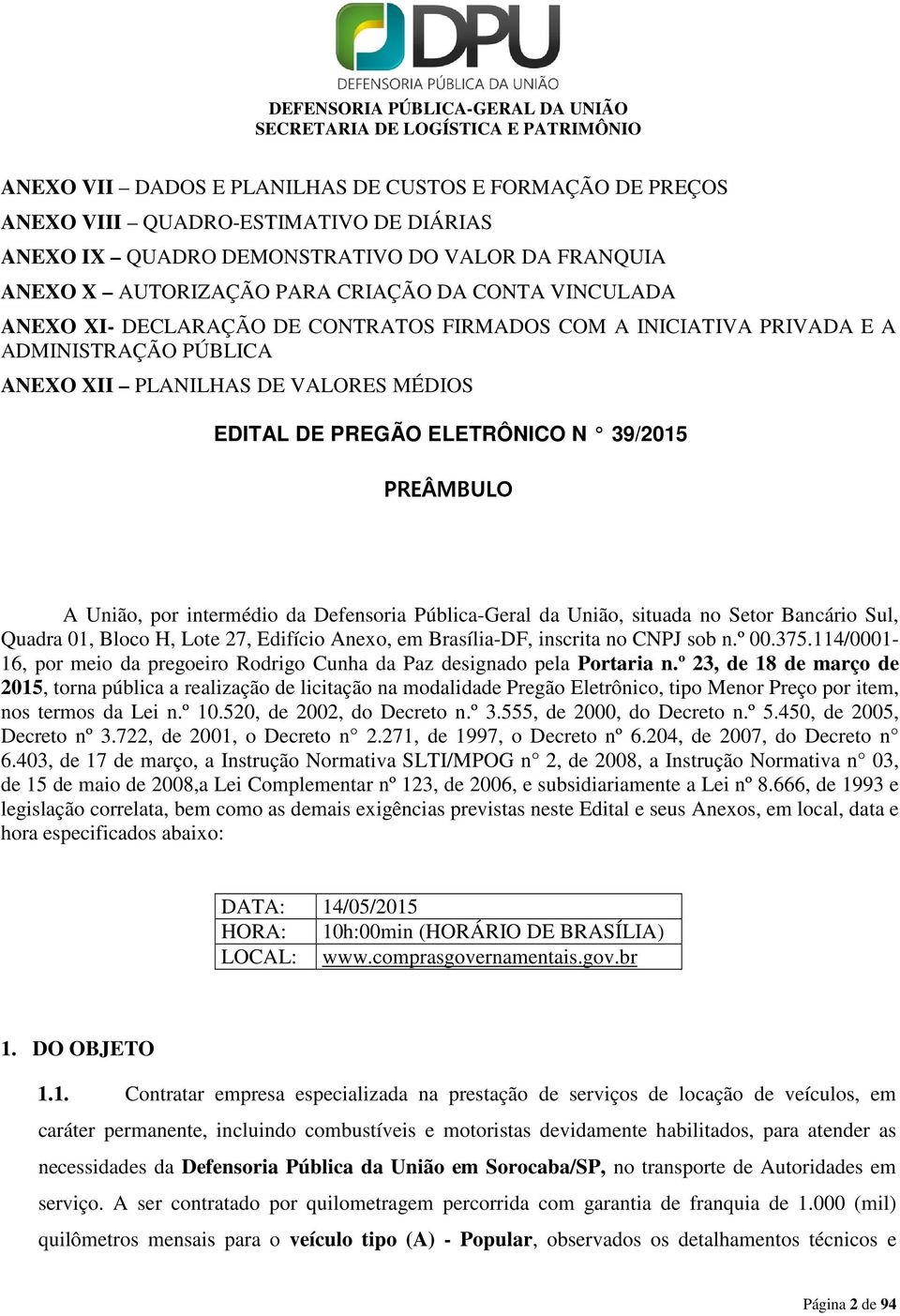 por intermédio da Defensoria Pública-Geral da União, situada no Setor Bancário Sul, Quadra 01, Bloco H, Lote 27, Edifício Anexo, em Brasília-DF, inscrita no CNPJ sob n.º 00.375.