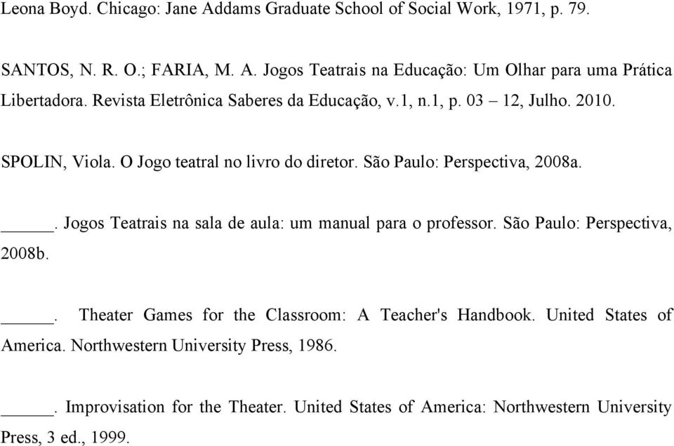 . Jogos Teatrais na sala de aula: um manual para o professor. São Paulo: Perspectiva, 2008b.. Theater Games for the Classroom: A Teacher's Handbook.