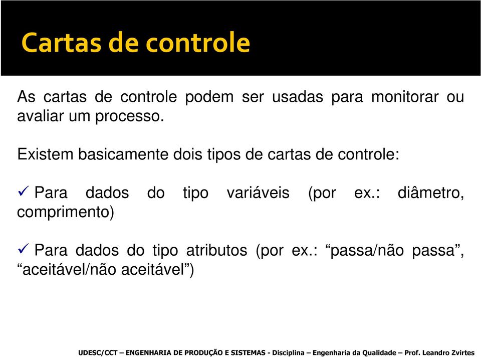 : diâmetro, comprimento) Para dados do tipo atributos (por ex.