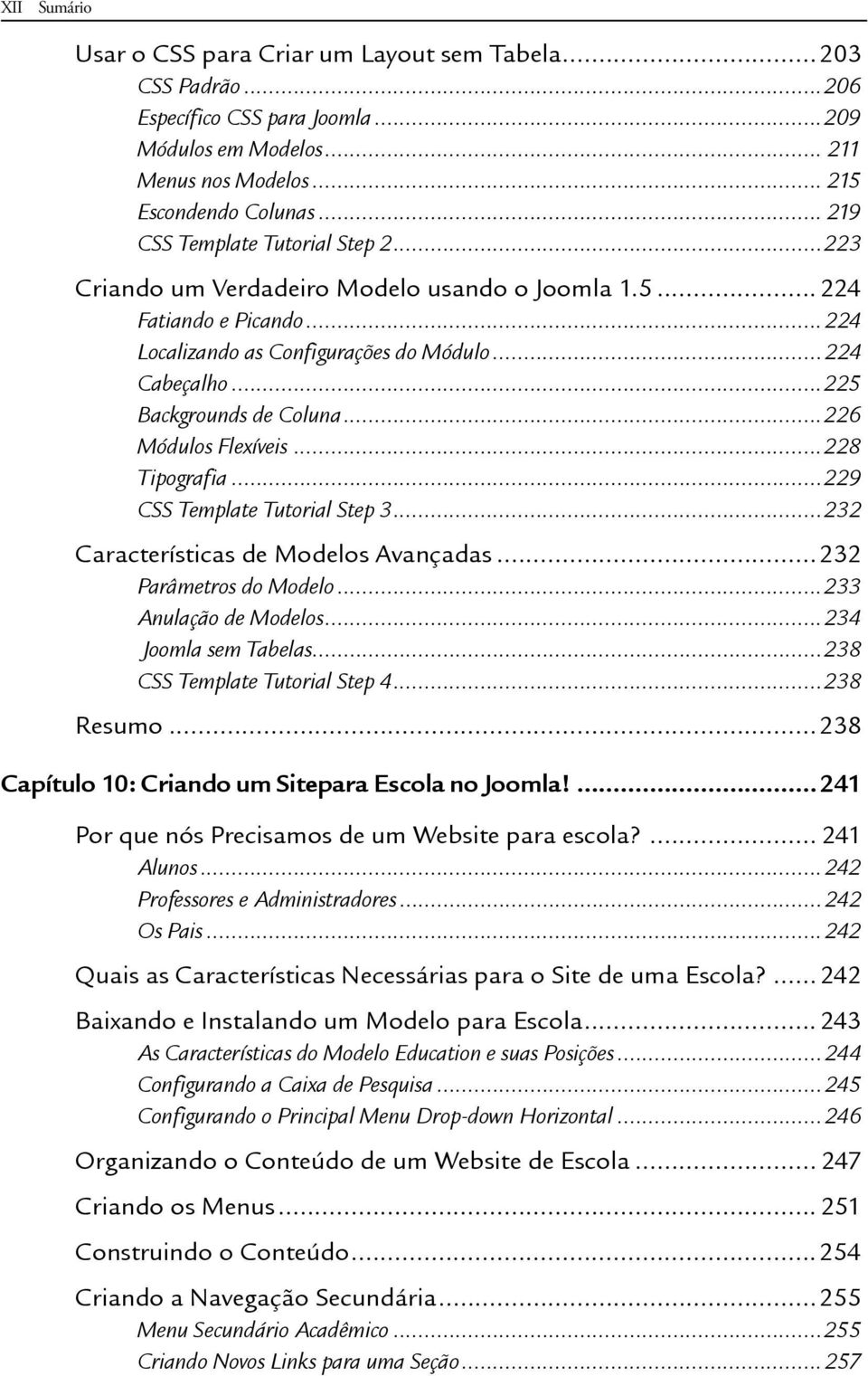 ..225 Backgrounds de Coluna...226 Módulos Flexíveis...228 Tipografia...229 CSS Template Tutorial Step 3...232 Características de Modelos Avançadas...232 Parâmetros do Modelo...233 Anulação de Modelos.