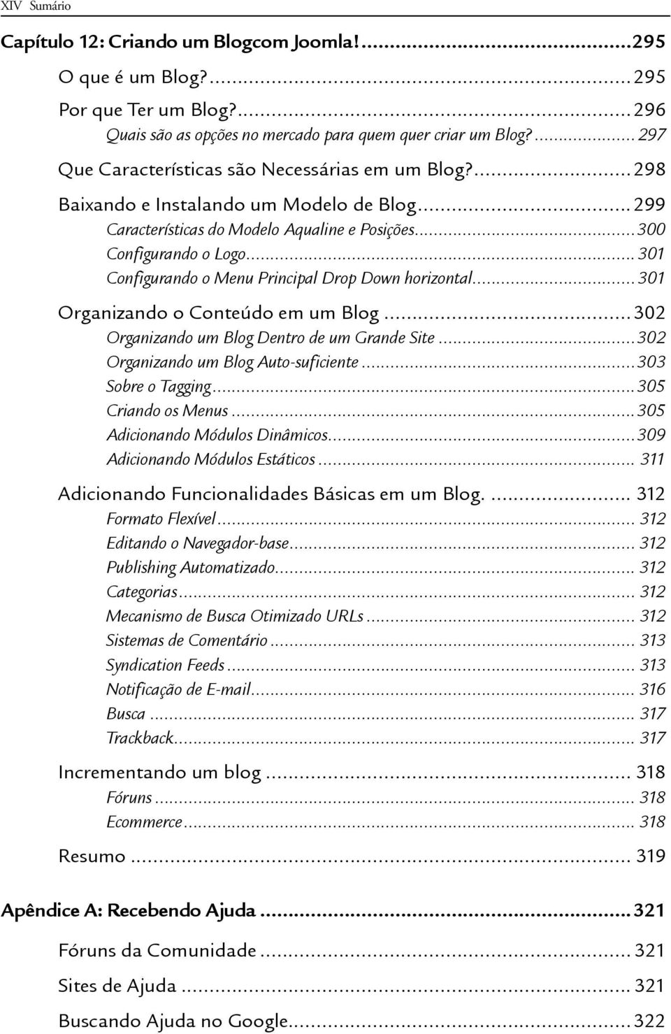 .. 301 Configurando o Menu Principal Drop Down horizontal... 301 Organizando o Conteúdo em um Blog...302 Organizando um Blog Dentro de um Grande Site...302 Organizando um Blog Auto-suficiente.