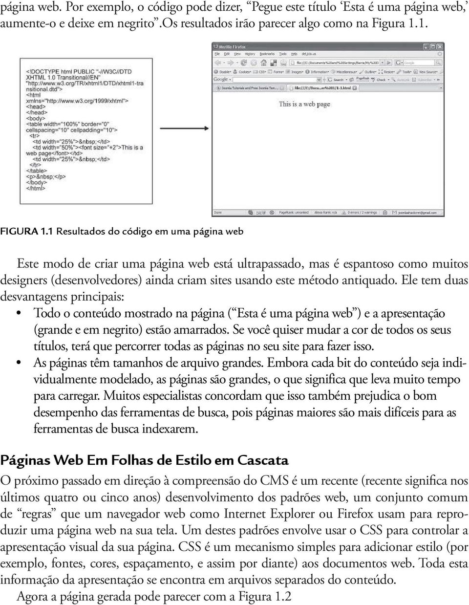 Ele tem duas desvantagens principais: Todo o conteúdo mostrado na página ( Esta é uma página web ) e a apresentação (grande e em negrito) estão amarrados.