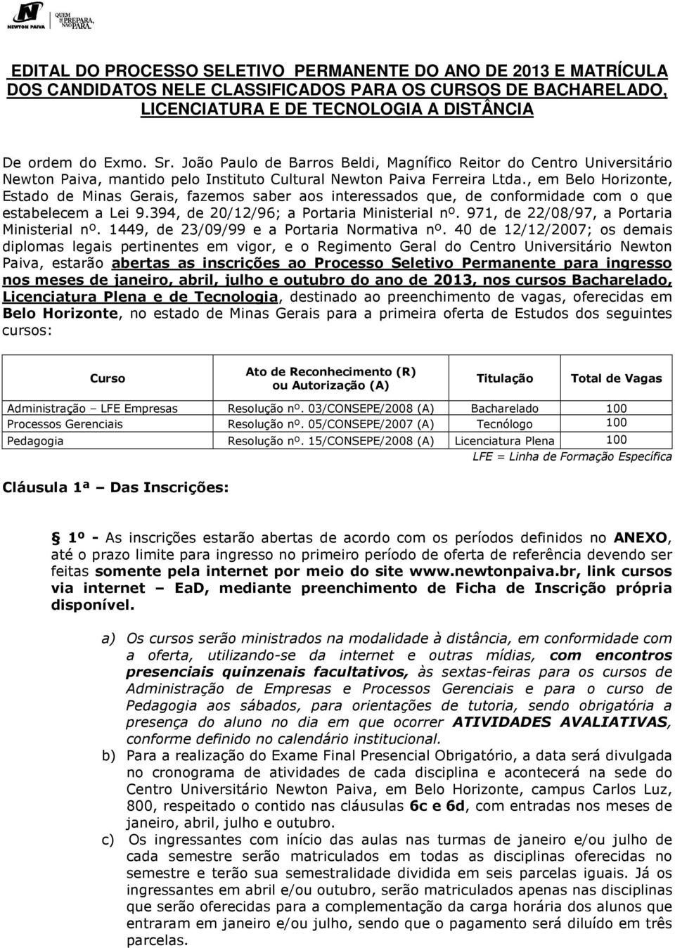 , em Belo Horizonte, Estado de Minas Gerais, fazemos saber aos interessados que, de conformidade com o que estabelecem a Lei 9.394, de 20/12/96; a Portaria Ministerial nº.