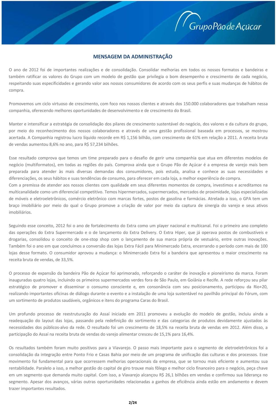 suas especificidades e gerando valor aos nossos consumidores de acordo com os seus perfis e suas mudanças de hábitos de compra.