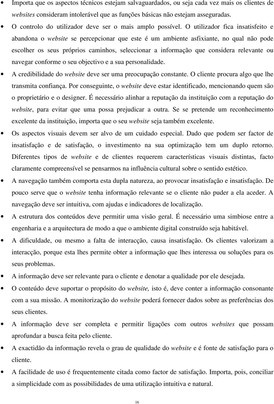 O utilizador fica insatisfeito e abandona o website se percepcionar que este é um ambiente asfixiante, no qual não pode escolher os seus próprios caminhos, seleccionar a informação que considera