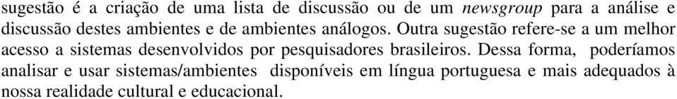 Outra sugestão refere-se a um melhor acesso a sistemas desenvolvidos por pesquisadores