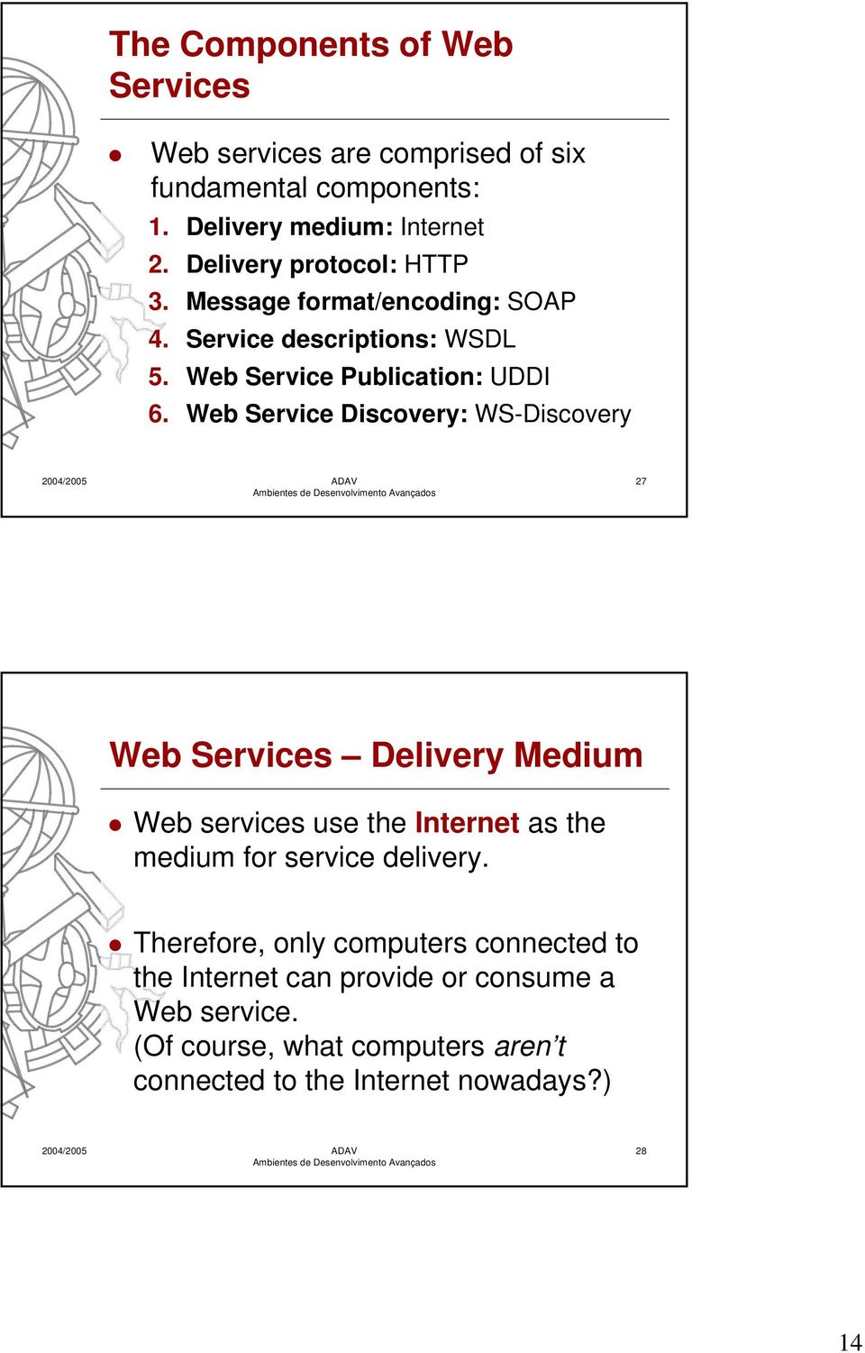 Web Service Discovery: WS-Discovery 27 Web Services Delivery Medium Web services use the Internet as the medium for service delivery.