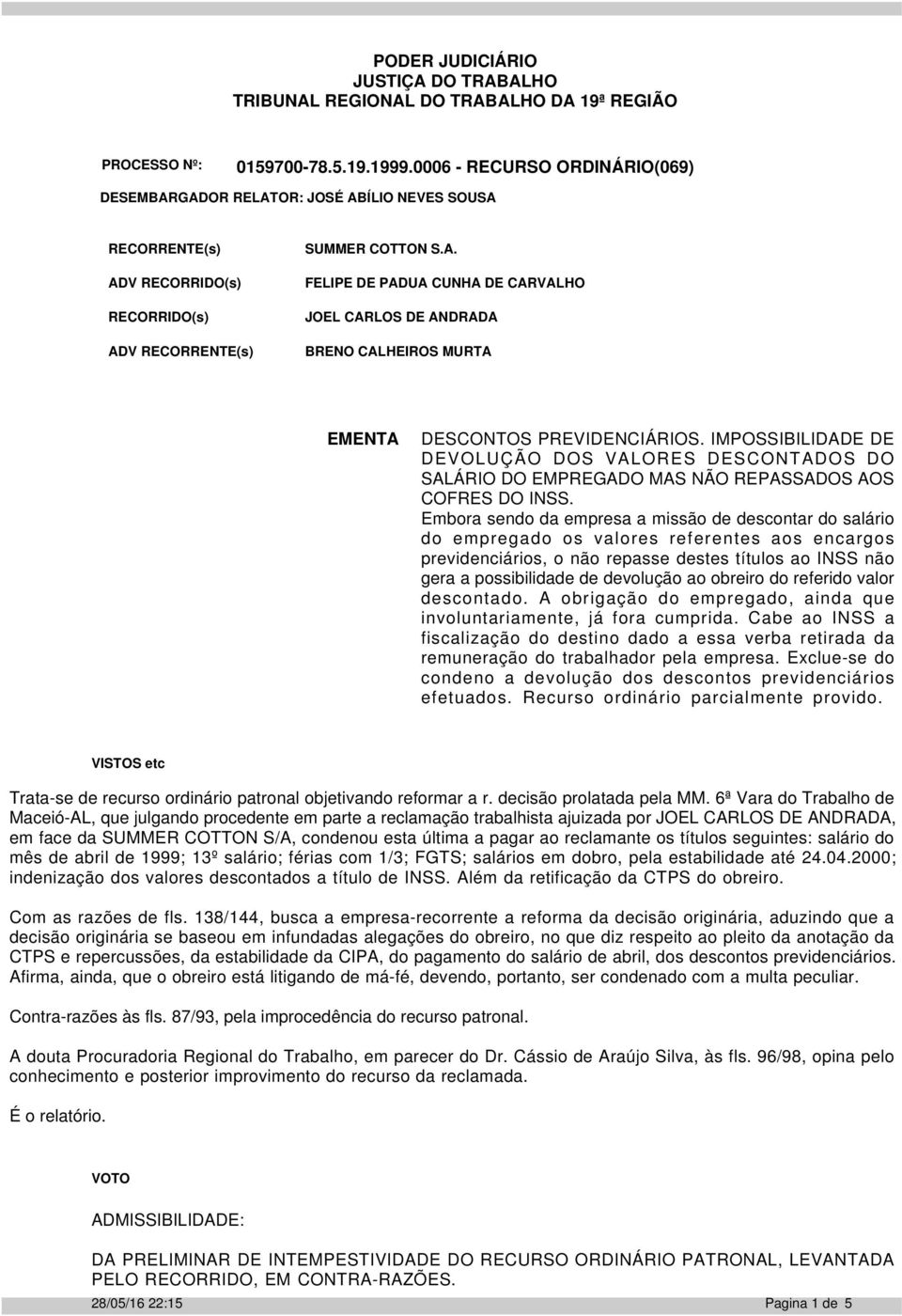 IMPOSSIBILIDADE DE DEVOLUÇÃO DOS VALORES DESCONTADOS DO SALÁRIO DO EMPREGADO MAS NÃO REPASSADOS AOS COFRES DO INSS.