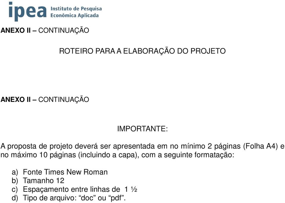 A4) e no máximo 10 páginas (incluindo a capa), com a seguinte formatação: a) Fonte