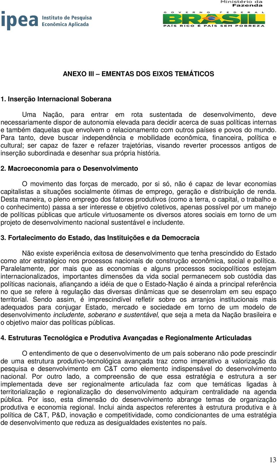 daquelas que envolvem o relacionamento com outros países e povos do mundo.