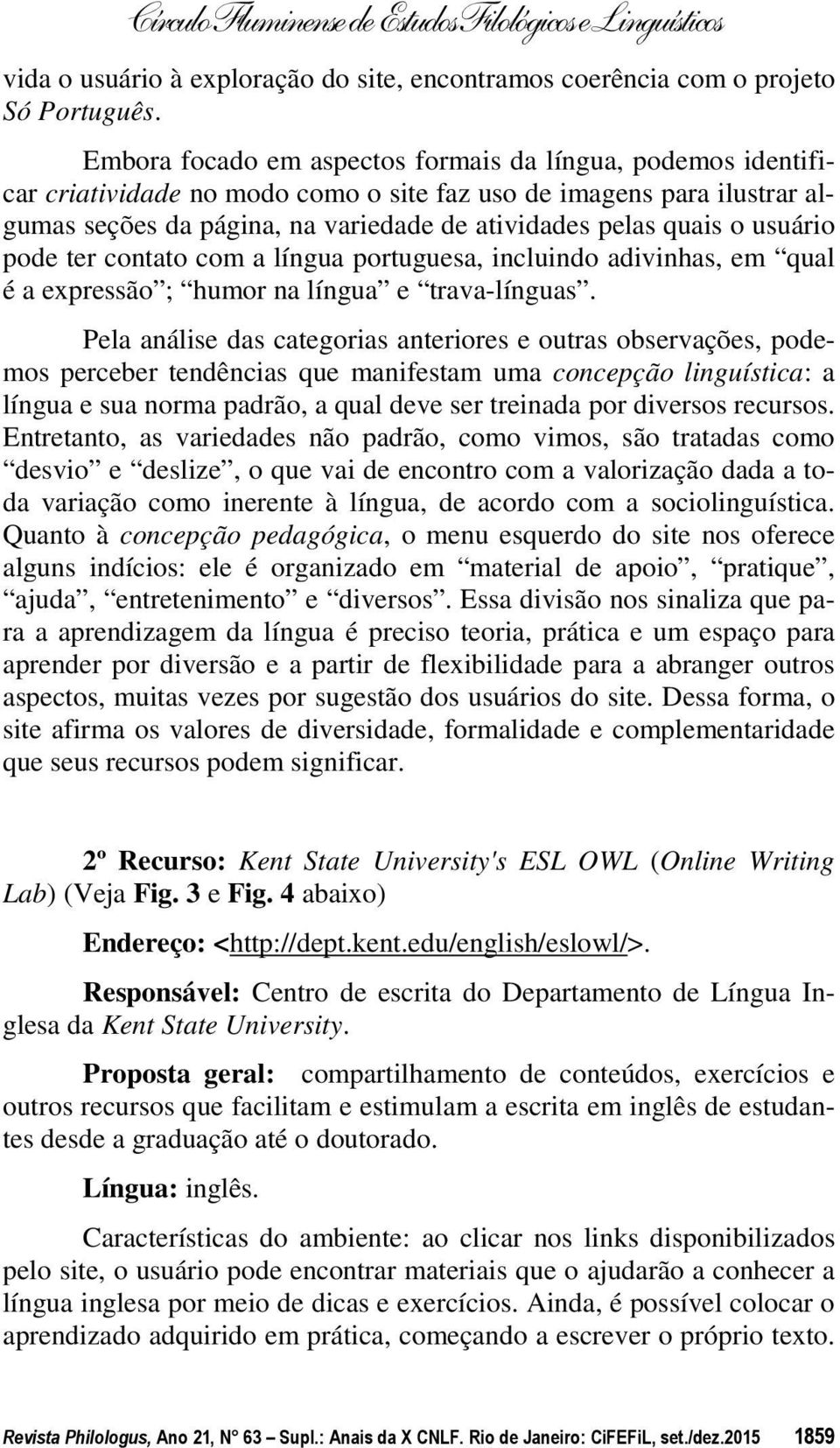 usuário pode ter contato com a língua portuguesa, incluindo adivinhas, em qual é a expressão ; humor na língua e trava-línguas.