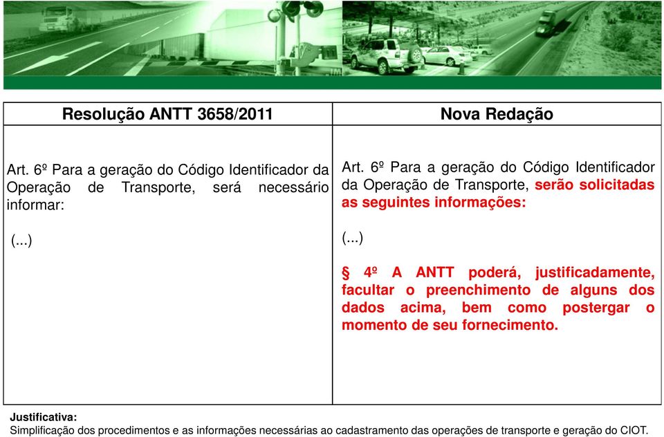 ANTT poderá, justificadamente, facultar o preenchimento de alguns dos dados acima, bem como postergar o momento de seu