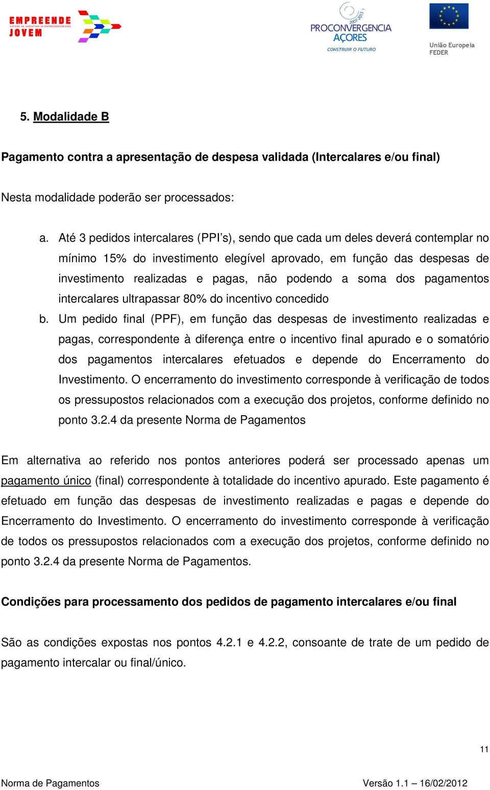 soma dos pagamentos intercalares ultrapassar 80% do incentivo concedido b.