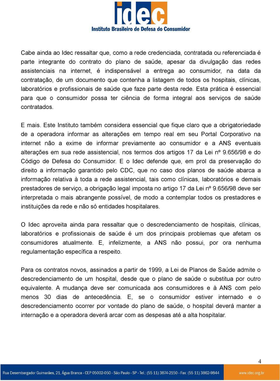 Esta prática é essencial para que o consumidor possa ter ciência de forma integral aos serviços de saúde contratados. E mais.