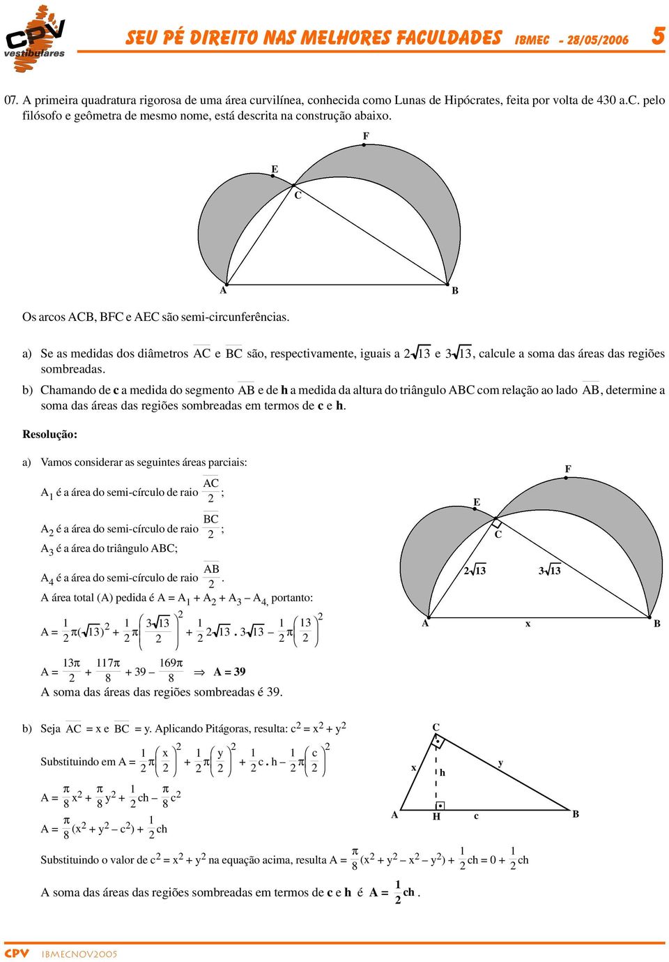 a) Se as medidas dos diâmetros e são, respectivamente, iguais a 3 e 3 3, calcule a soma das áreas das regiões sombreadas.