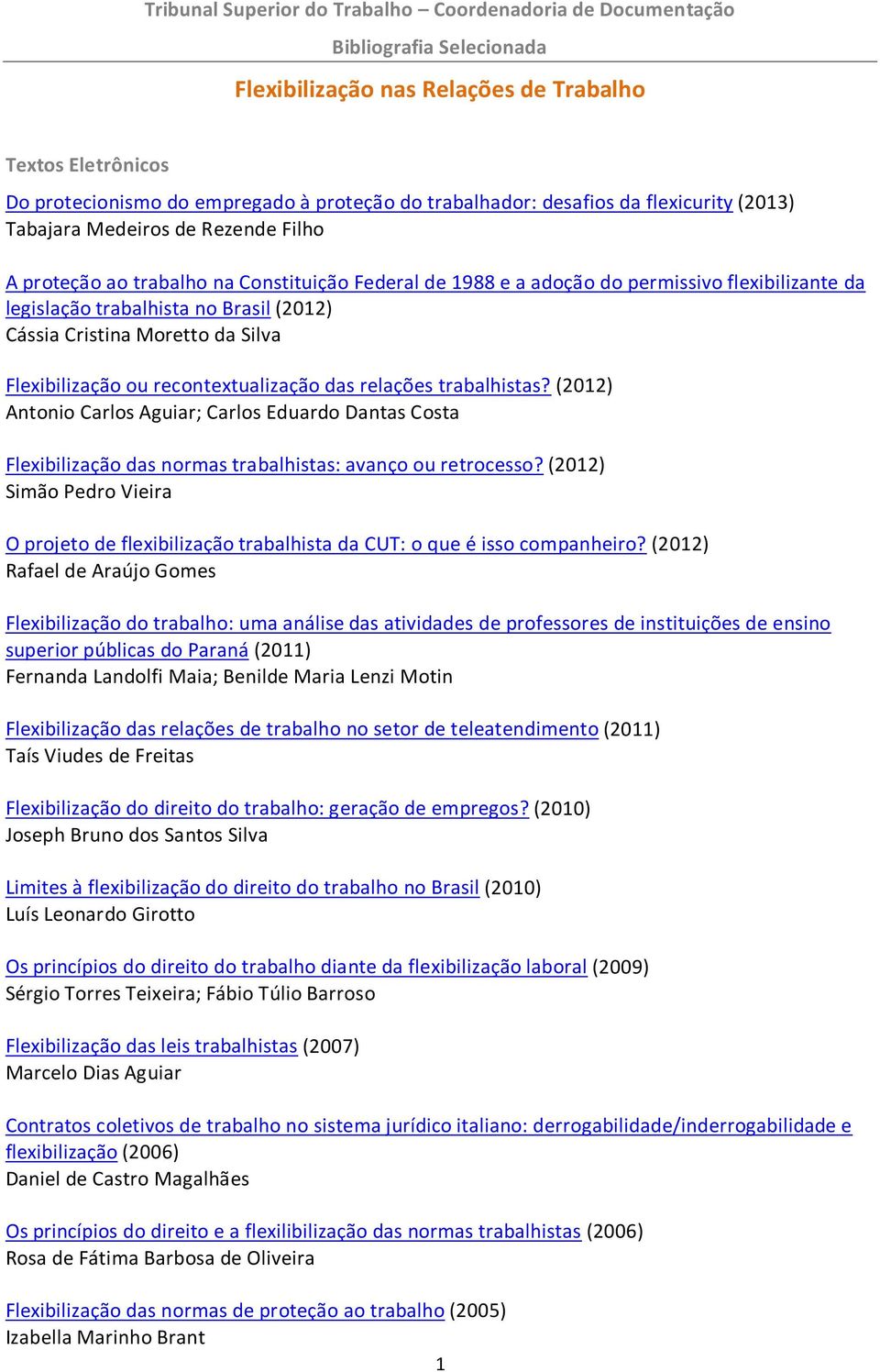 no Brasil (2012) Cássia Cristina Moretto da Silva Flexibilização ou recontextualização das relações trabalhistas?