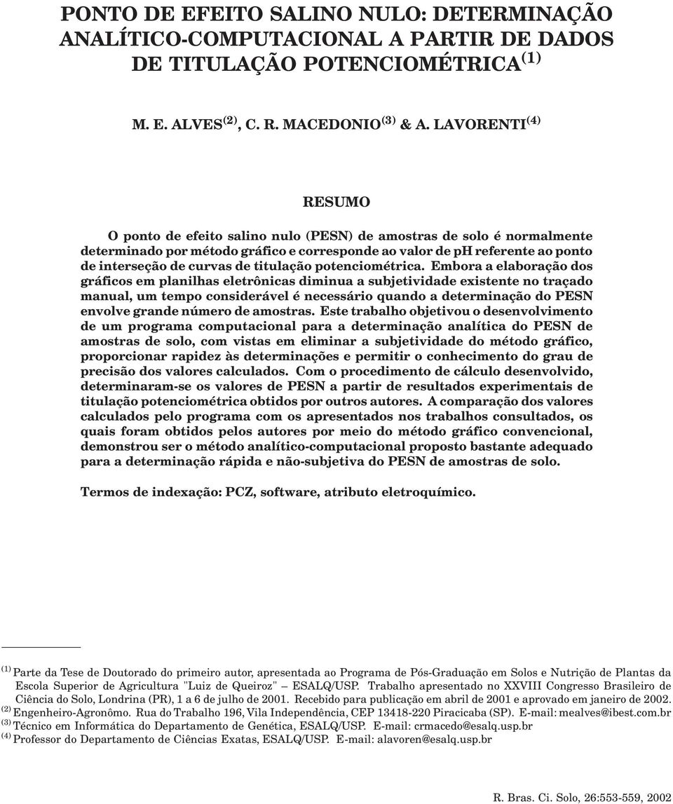 LAVORENTI (4) RESUMO O ponto de efeito salino nulo (PESN) de amostras de solo é normalmente determinado por método gráfico e corresponde ao valor de ph referente ao ponto de interseção de curvas de