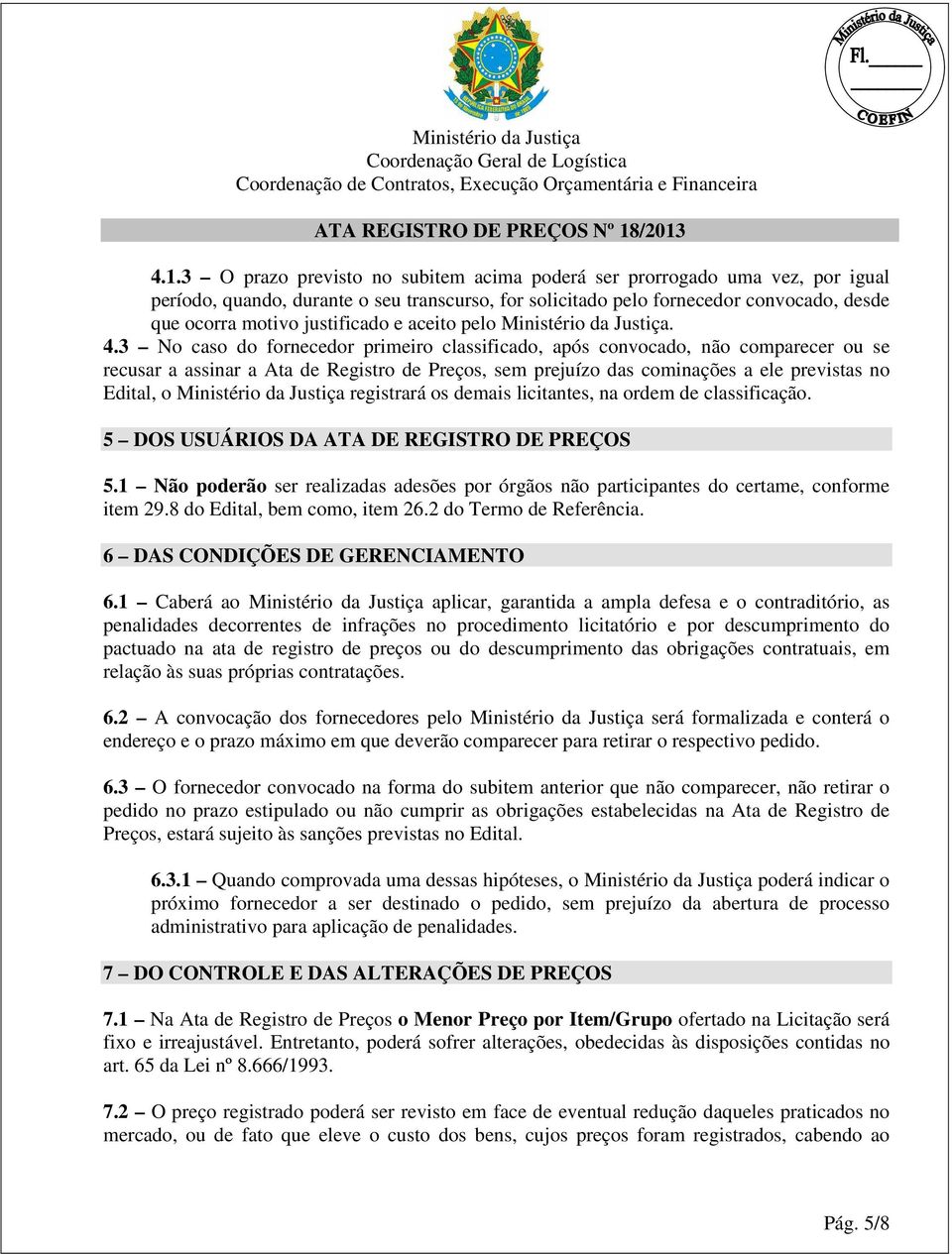 justificado e aceito pelo Ministério da Justiça. 4.