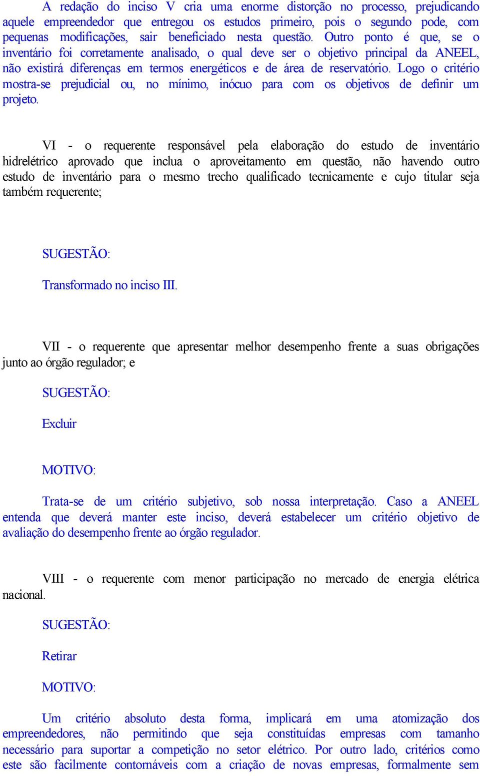 Logo o critério mostra-se prejudicial ou, no mínimo, inócuo para com os objetivos de definir um projeto.