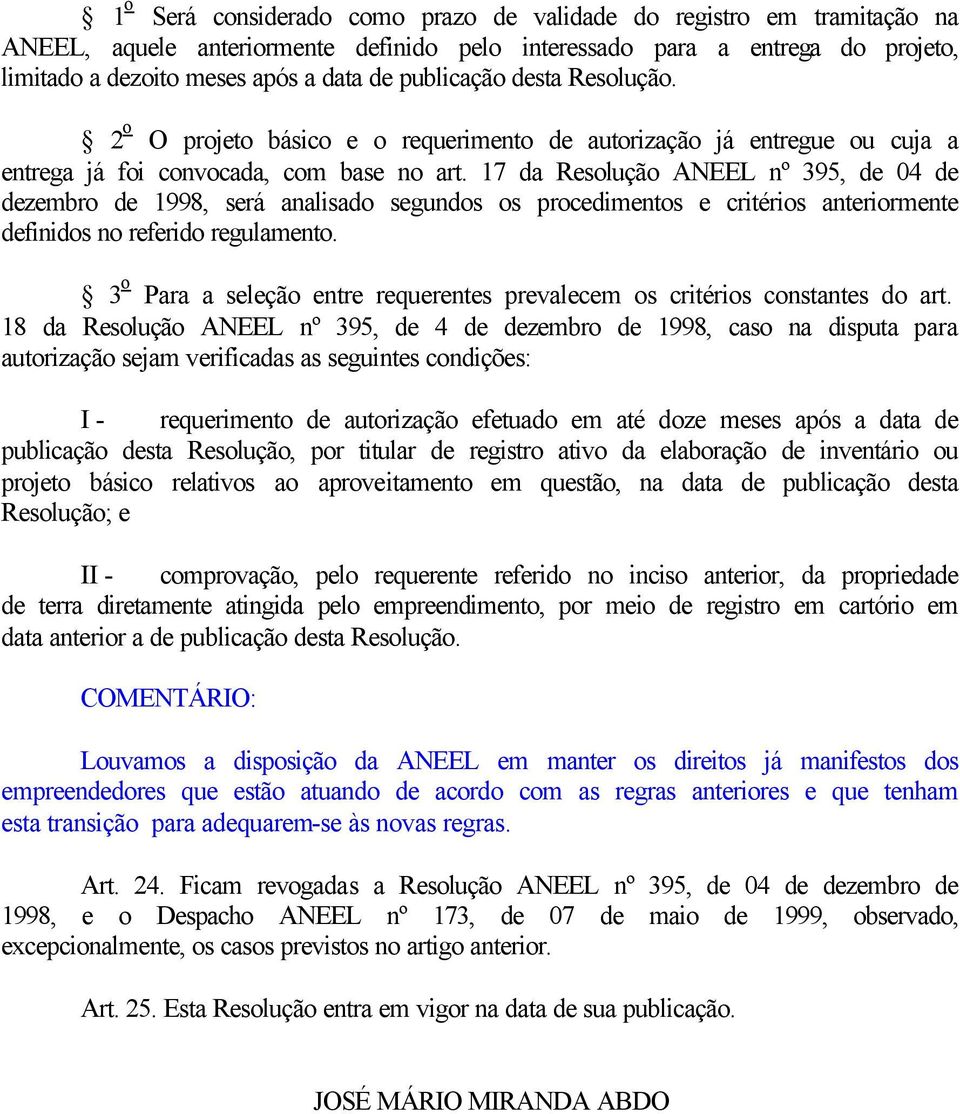 17 da Resolução ANEEL nº 395, de 04 de dezembro de 1998, será analisado segundos os procedimentos e critérios anteriormente definidos no referido regulamento.