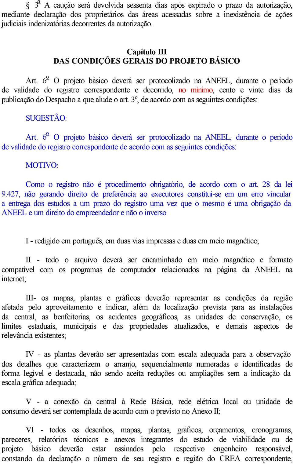 6 o O projeto básico deverá ser protocolizado na ANEEL, durante o período de validade do registro correspondente e decorrido, no mínimo, cento e vinte dias da publicação do Despacho a que alude o art.