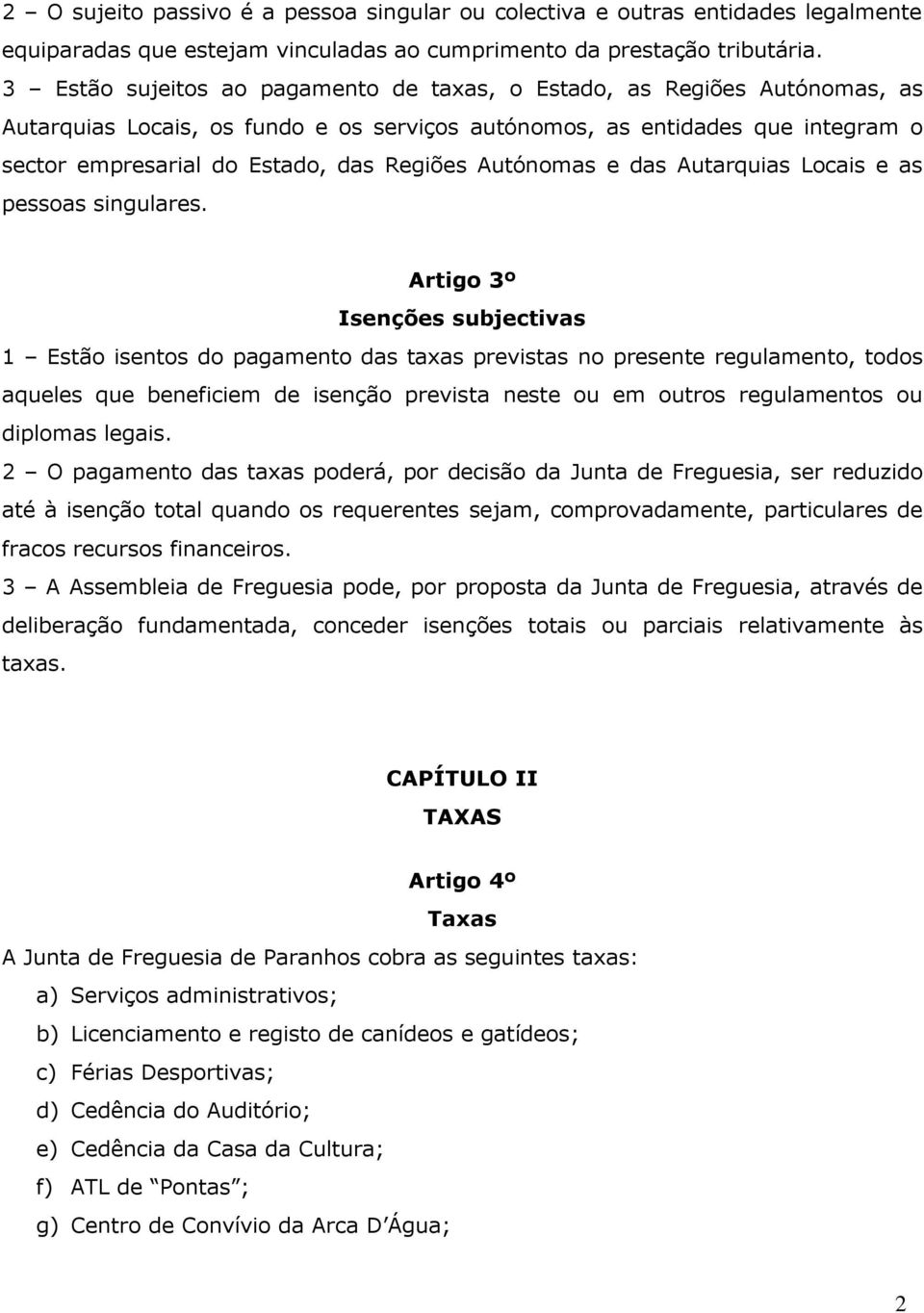 Autónomas e das Autarquias Locais e as pessoas singulares.