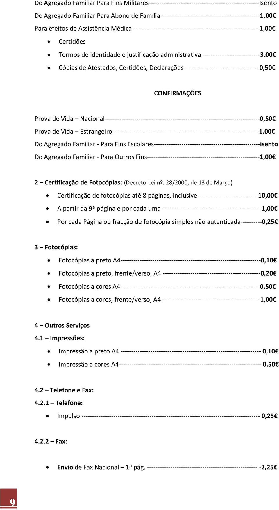 Cópias de Atestados, Certidões, Declarações -----------------------------------0,50 CONFIRMAÇÕES Prova de Vida Nacional-------------------------------------------------------------------------0,50