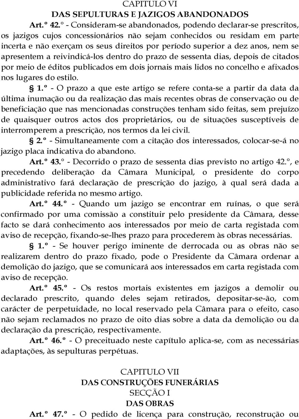 dez anos, nem se apresentem a reivindicá-los dentro do prazo de sessenta dias, depois de citados por meio de éditos publicados em dois jornais mais lidos no concelho e afixados nos lugares do estilo.